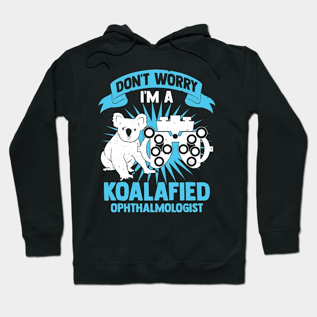 Don't Worry I'm A Koalafied Ophthalmologist Hoodie by Dolde08